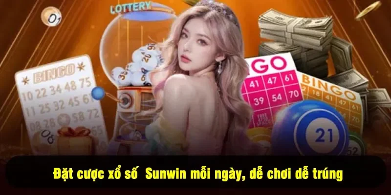 Đặt cược xổ số Sunwin mỗi ngày, dễ chơi dễ trúng