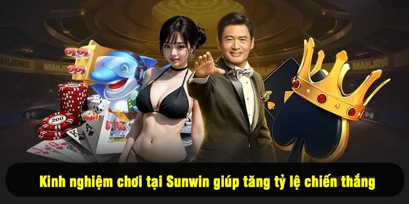 Kinh nghiệm chơi tại Sunwin giúp tăng tỷ lệ chiến thắng